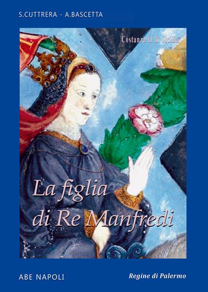 Figlia di re Manfredi. Costanza II di Sicilia - Sabato Cuttrera,Arturo Bascetta - copertina