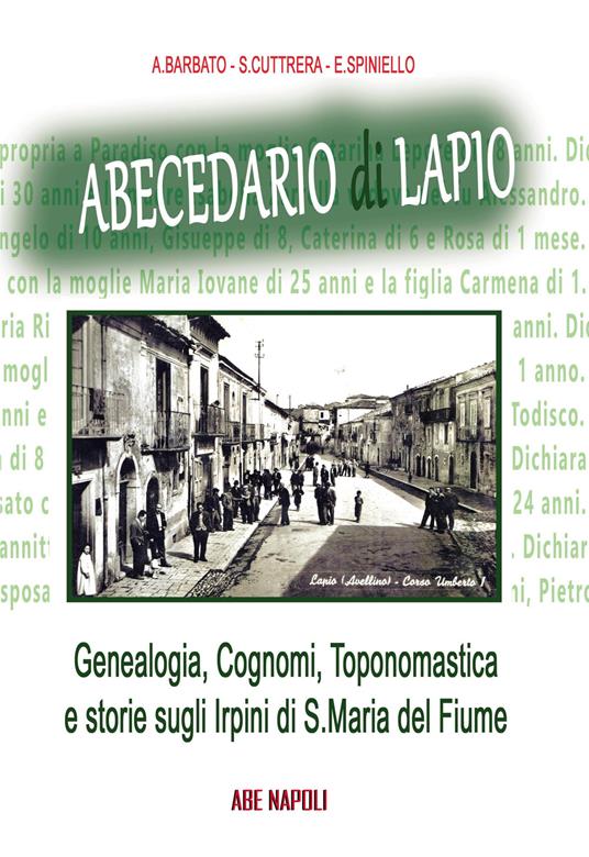 Abecedario di Lapio: genealogia, cognomi, toponomastica e storie sugli Irpini di S. Maria del Fiume - Emilio Spiniello,Anna Barbato,Sabato Cuttrera - copertina