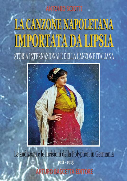 La canzone napoletana importata da Lipsia: le audizioni e le incisioni della Polyphon in Germania (1911-1915) - Antonio Sciotti - copertina