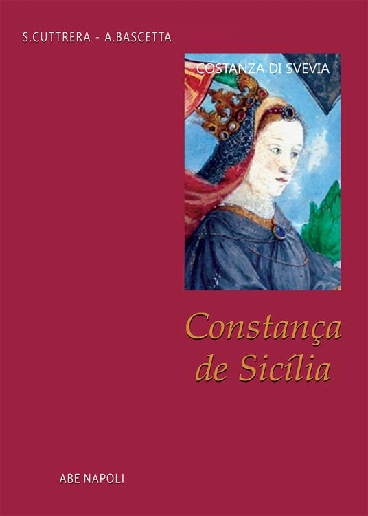 Constança de Sicìlia. Costanza di Svevia fu Beatrice di Savoia e Re Manfredi di Puglia - Arturo Bascetta,Sabato Cuttrera - copertina