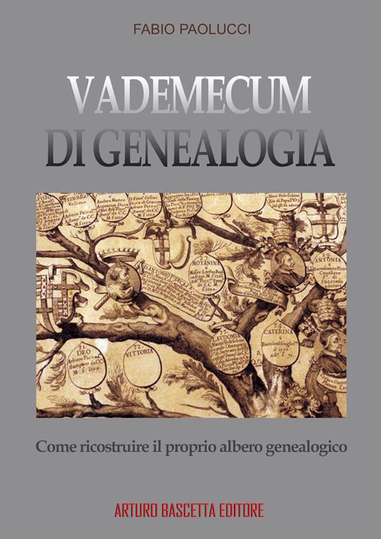 Vademecum di genealogia, come ricostruire il proprio albero genealogico - Fabio Paolucci - copertina