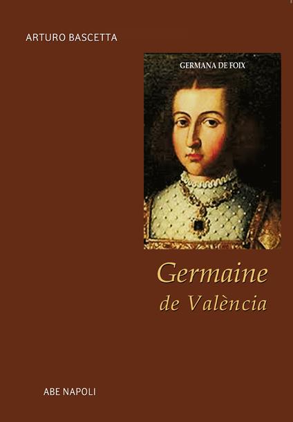 Germaine de València. Germana de Foix - Arturo Bascetta - copertina