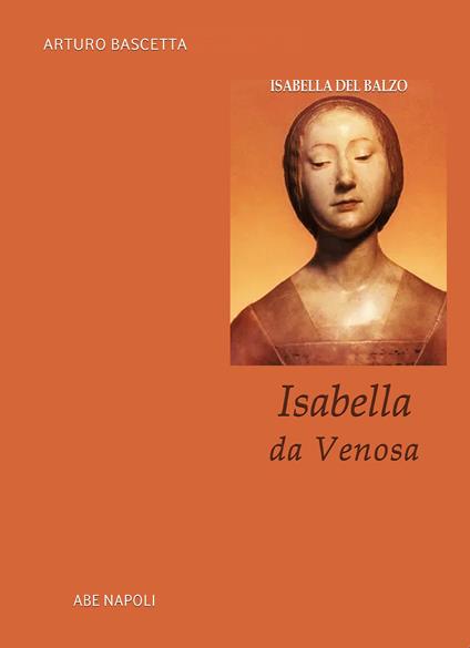 Isabella da Venosa. Isabella del Balzo duchessa di Venosa, principessa di Altamura e regina di Sicilia a Napoli - Arturo Bascetta - copertina