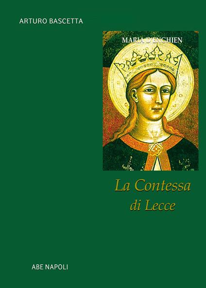 La contessa di Lecce. Maria d'Enghien regina di sicilia - Arturo Bascetta - copertina