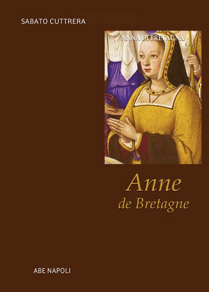 Anne de Bretagne. Anna di Bretagna - Arturo Bascetta - copertina