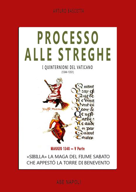 Processo alle streghe di Benevento. «Sibilla» La maga del fiume Sabato che appestó la torre di Benevento Maggio 1348. I quinternioni del 1348. Vol. 5 - Arturo Bascetta - copertina