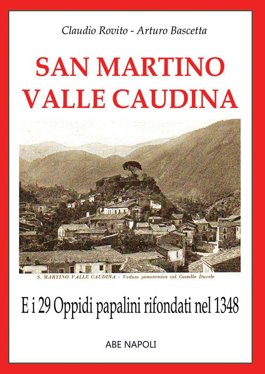 29. San Martino valle Caudina, e i 29 oppidi papalini rifondati nel 1348 - Arturo Bascetta,Claudio Rovito - copertina