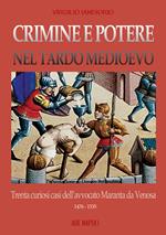 Crimine e potere nel Tardo Medioevo. Trenta curiosi casi nazionali dell'avvocato Maranta da Venosa 1476-1535