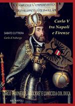 Carlo V tra Napoli e Firenze: l'arco trionfale, il viceré e l'amicizia col duca di Firenze e il Merliano Da Nola