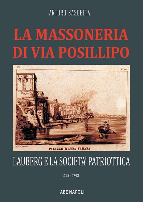 La massoneria di via Posillipo: Lauberg e la società patriottica. 1792-1793 - Arturo Bascetta - copertina