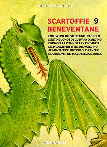 Scartoffie beneventane. Vol. 9: Finito il viceregno spagnolo si estinguono i de Guevara di Ariano e rinasce la vita nella ex Provincia dei palazzi prefettizi del Vaticano alimentando i filosofi di Chianche e la baronia dei Tocco senza S.Marco di Apice - Arturo Bascetta - copertina
