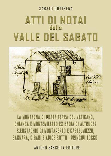 Atti di notai nella valle del Sabato: La montagna di Prata Terra del Vaticano, Chianca e Montemiletto ex badia di Altrude? S.Eustachio di Montaperto e Castelmuzzo, Bagnara, Delicato, Cibari, Apice sotto i Tocco - Sabato Cuttrera - copertina