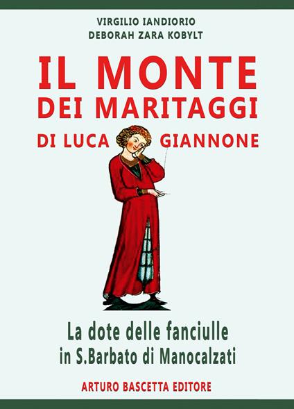 Il monte dei maritaggi di luca Giannone: la dote delle fanciulle in San Barbato di Manocalzati (Av) - Deborah Zara Kobylt,Virgilio Iandiorio - copertina