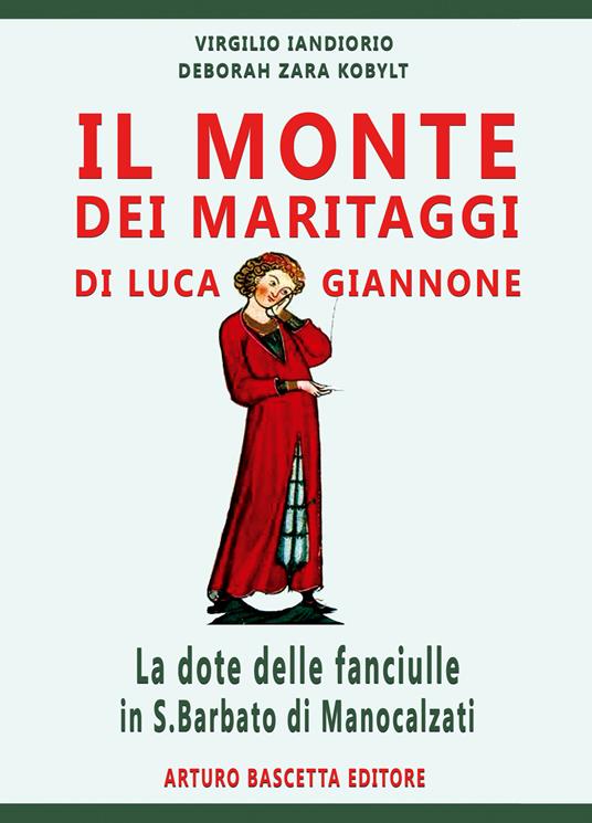 Il monte dei maritaggi di luca Giannone: la dote delle fanciulle in San Barbato di Manocalzati (Av) - Deborah Zara Kobylt,Virgilio Iandiorio - copertina
