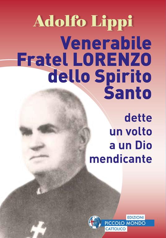 Venerabile fratel Lorenzo dello Spirito Santo. Dette un volto a un Dio mendicante - Adolfo Lippi - copertina