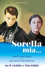 Sorella mia... Santa Gemma Galgani e san Gabriele dell'Addolorata. Tra visibile e invisibile