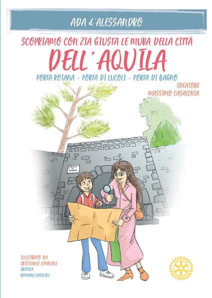 Scopriamo con zia Giusta le mura della città dell'Aquila. Porta Roiana, Porta di Lucoli, Porta di Bagno - Ada D'Alessandro - copertina