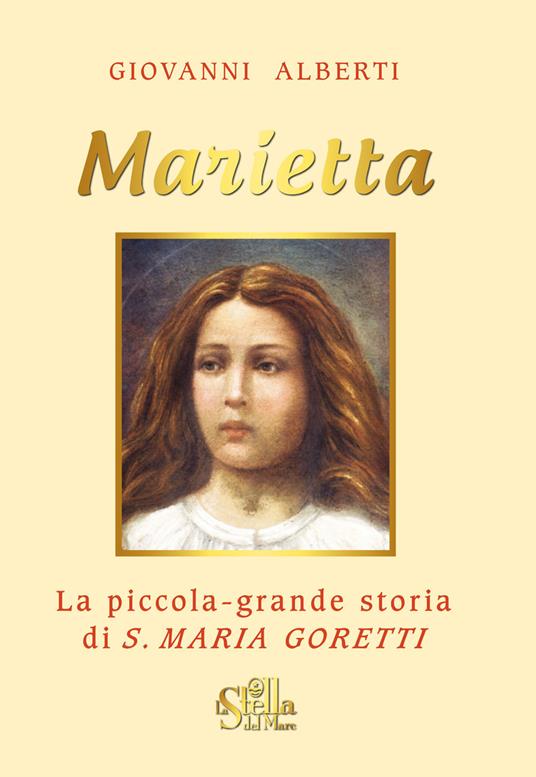 Marietta. La piccola grande storia di santa Maria Goretti - Giovanni Alberti - copertina