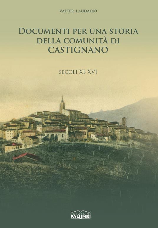 Documenti per una storia della comunità di Castignano. Secoli XI-XVI - Valter Laudadio - copertina