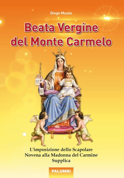 Beata Vergine del Monte Carmelo. L'imposizione dello Scapolare. Novena alla Madonna del Carmine. Supplica - Diego Musso - copertina