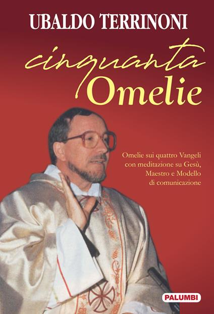 Cinquanta omelie. Omelie sui quattro Vangeli con meditazione su Gesù, Maestro e Modello di comunicazione - Ubaldo Terrinoni - copertina