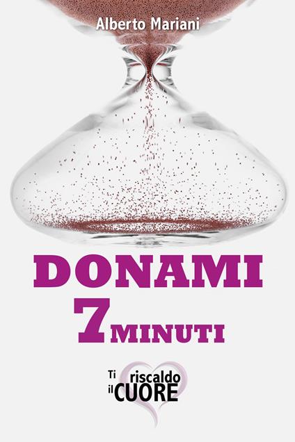 Donami 7 minuti. Ti riscaldo il cuore - Alberto Mariani - copertina