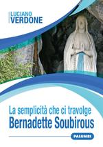 La semplicità che ci travolge. Bernadette Soubirous