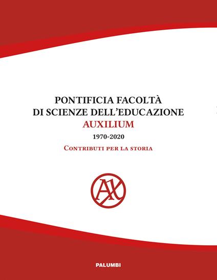 Pontificia facoltà di Scienze dell'educazione Auxilium (1970-2020). Contributi per la storia - copertina