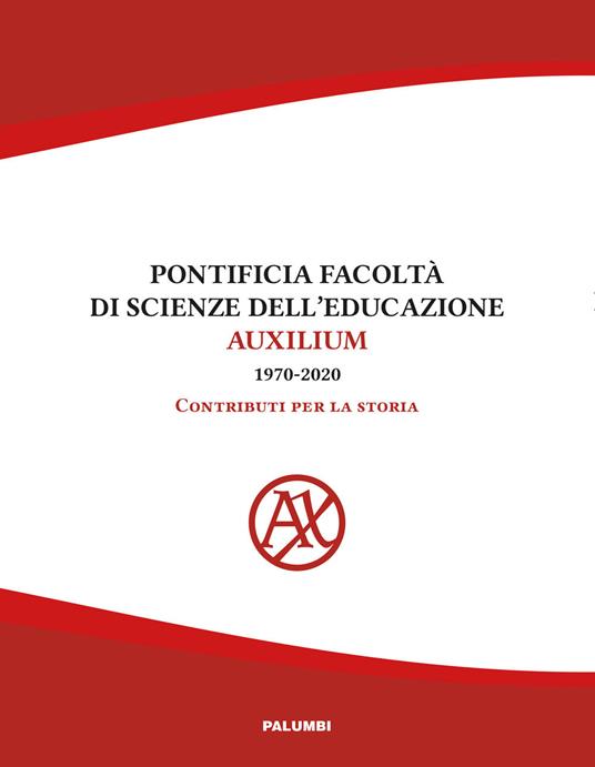 Pontificia facoltà di Scienze dell'educazione Auxilium (1970-2020). Contributi per la storia - copertina