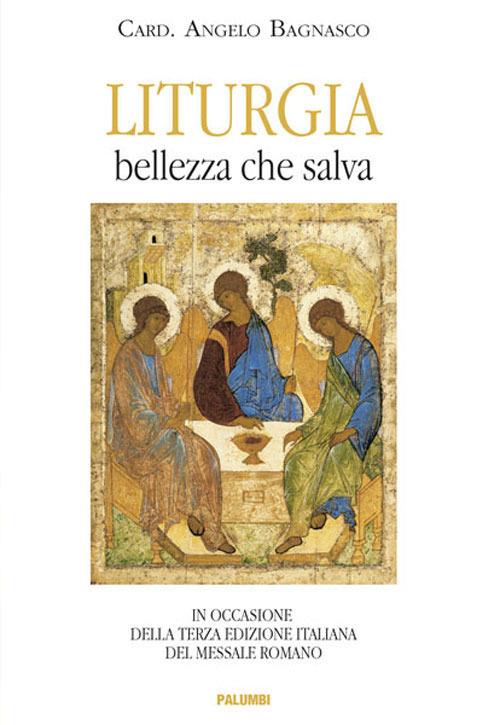 Liturgia. Bellezza che salva. In occasione della terza edizione del Messale Romano - Angelo Bagnasco - copertina