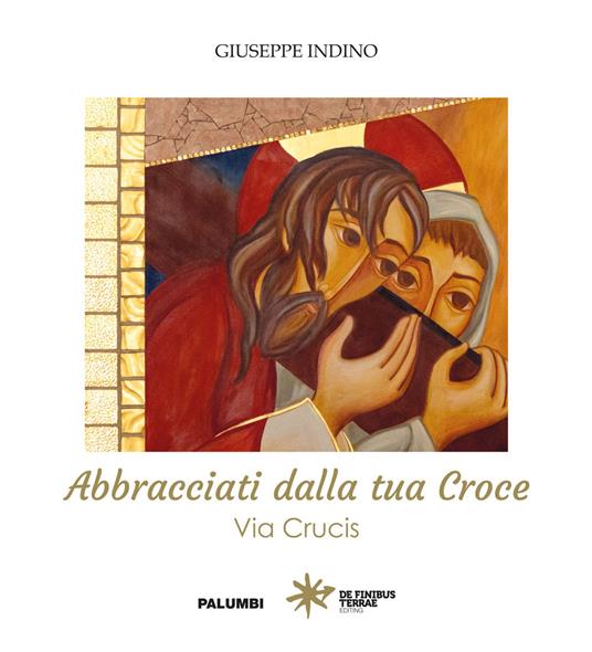 Abbracciati dalla tua croce. Via Crucis - Giuseppe Indino - copertina