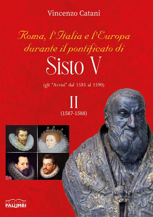 Roma, l'italia e l'europa durante il pontificato di Sisto V. Gli «Avvisi» dal 1585 al 1590. Vol. 2: 1587-1588 - Vincenzo Catani - copertina