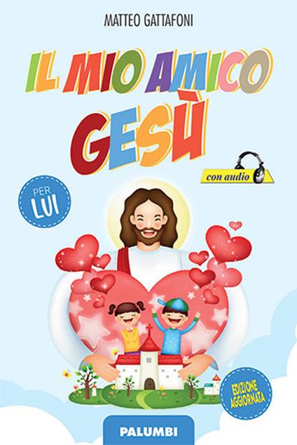 Il mio amico Gesù. Per lui - Matteo Gattafoni - copertina