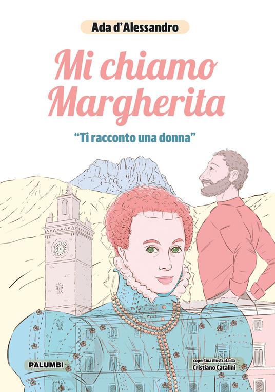 Mi chiamo Margherita. «Ti racconto una donna» - Ada D'Alessandro - copertina