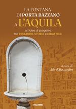 La fontana di Porta Bazzano a L'Aquila. Un'idea di progetto tra restauro, storia e didattica
