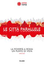 Le città parallele. La povertà a Roma: un punto di vista. Anno 2023