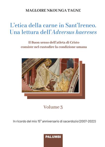 L'etica della carne in Sant’Ireneo. Una lettura dell’Adversus haereses. Vol. 3: Il Buon senso dell’atleta di Cristo consiste nel custodire la condizione umana - Magloire Nkounga Tagne - copertina