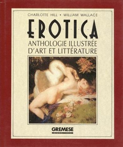 Erotica. Anthologie illustrée d'art et littérature - Charlotte Hill,William Wallace - copertina