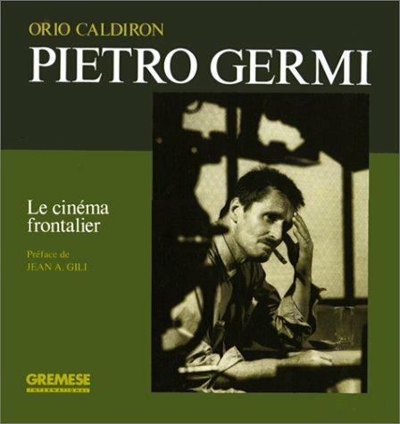 Pietro Germi. Le cinéma frontalier - Orio Caldiron - copertina