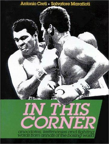 In this corner. Anecdotes, testimonies and fighting words from annals of the boxing world - Antonio Cretì,Salvatore Marafioti - copertina