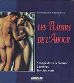 Les plaisirs de l'amour. Voyage dans l'erotisme à travers les cinq sens