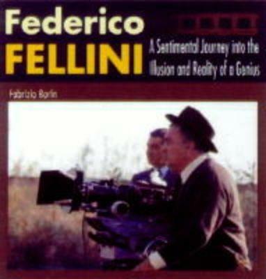 Federico Fellini. A sentimental journey into the illusion and reality of a genius - Fabrizio Borin - copertina