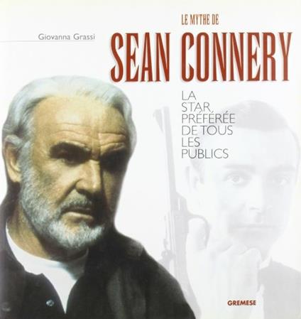 Le mythe de Sean Connery. La star préférée de tous les publics - Giovanna Grassi - copertina
