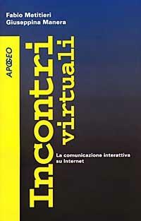 Incontri virtuali. La comunicazione interattiva su Internet - Fabio Metitieri,Giuseppina Manera - copertina