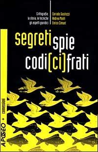 Segreti, spie, codici cifrati. Crittografia: la storia, le tecniche, gli aspetti giuridici. Con CD-ROM - Corrado Giustozzi,Andrea Monti,Enrico Zimuel - copertina
