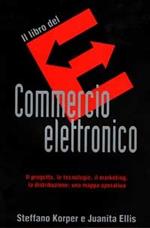 Il libro del commercio elettronico. Il progetto, le tecnologie, il marketing, la distribuzione: una mappa operativa