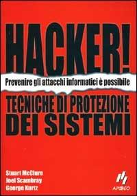Hacker! Tecniche di protezione di sistemi - Stuart McClure,Joel Scambray,George Kurtz - copertina