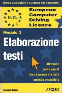 ECDL. Guida alla patente europea del computer. Modulo 3: elaborazione testi - Saverio Rubini - copertina