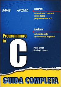 Programmare in C - Peter G. Aitken,Bradley J. Jones - copertina