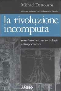 La rivoluzione incompiuta. Manifesto per una tecnologia antropocentrica - Michael Dertouzos - copertina